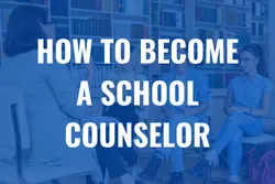 How to Become a School Counselor: Career Overview